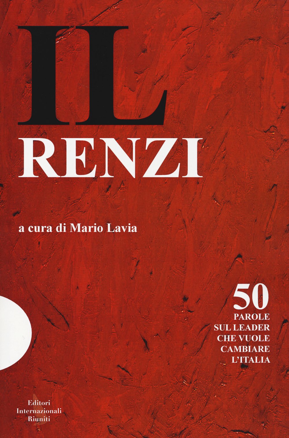 Il Renzi. 50 parole sul leader che vuole cambiare l'Italia (Report) Social Sciences