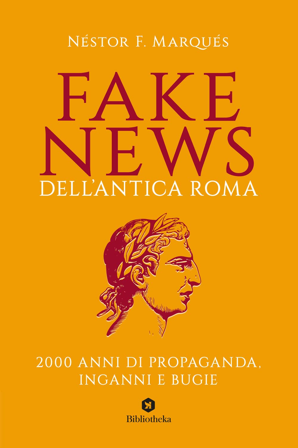 Fake news dell'antica Roma. 2000 anni di propaganda, inganni e bugie Politics & History