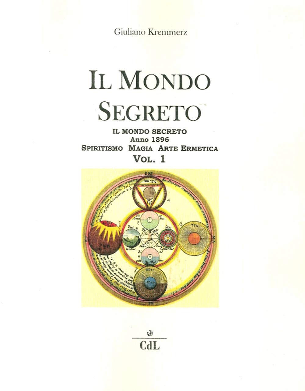 Il mondo segreto. Spiritismo, magia, arte ermetica. Vol. 1 Religion & Esotericism