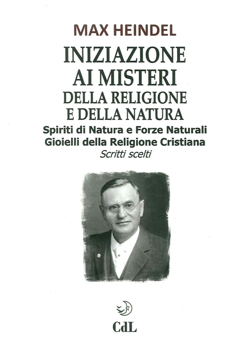 Iniziazione ai misteri della religione e della natura. Spiriti di natura e forze naturali. Gioielli della religione cristiana. Scritti scelti book