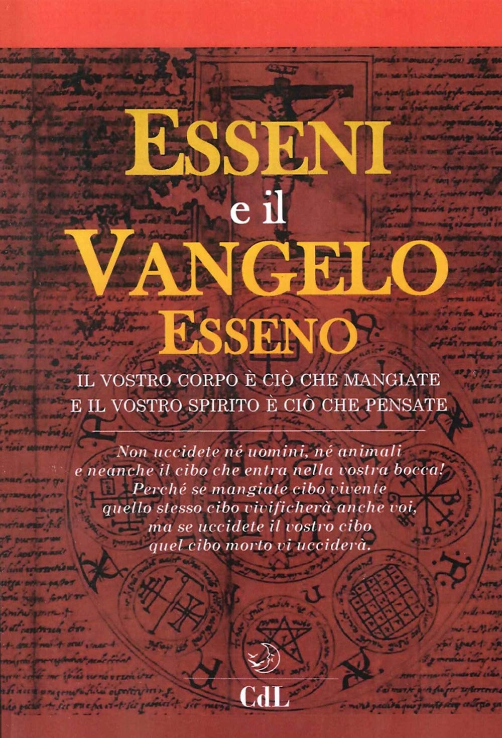 Esseni e il vangelo esseno. Il vostro corpo è ciò che mangiate e il vostro spirito è ciò che pensate book