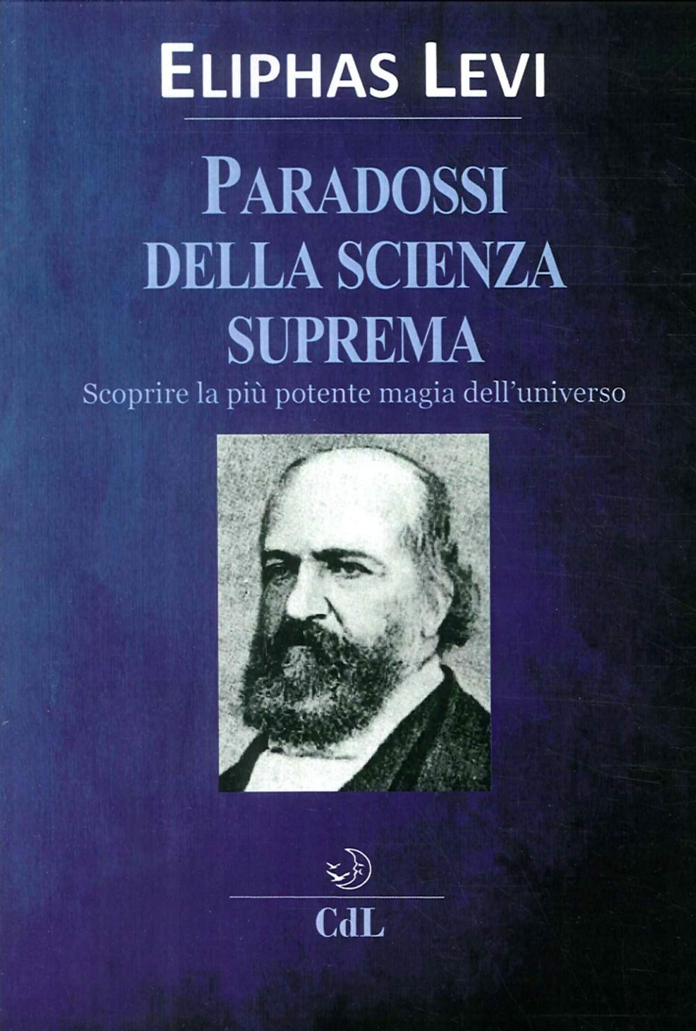 I paradossi della scienza suprema. Scoprire la più potente magia dell'universo Religion & Esotericism