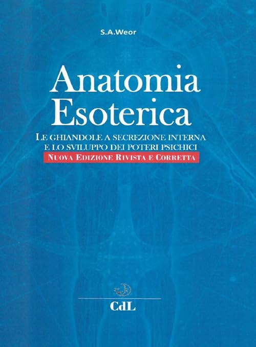 Anatomia Esoterica. Le Ghiandole a Secrezione Interna E Lo Sviluppo Dei Poteri Psichici Religion & Esotericism