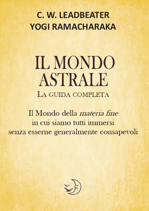 Il mondo astrale. La guida completa Religion & Esotericism