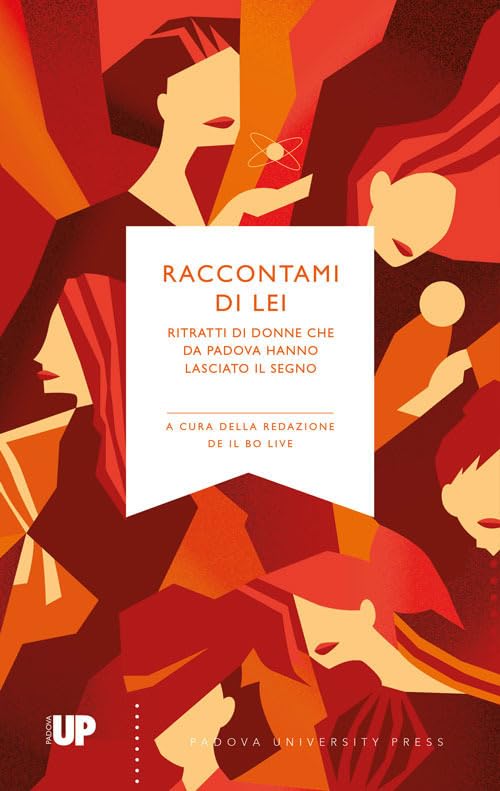 Raccontami Di Lei. Ritratti Di Donne Che Da Padova Hanno Lasciato Il Segno Books