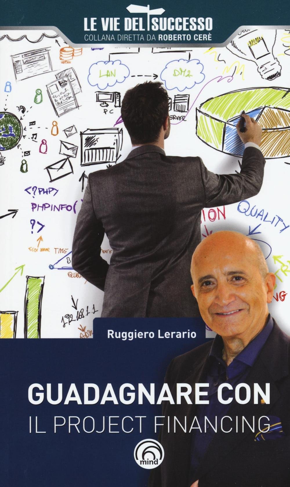 Guadagnare con il project financing (Le vie del successo) Business, Finance & Career