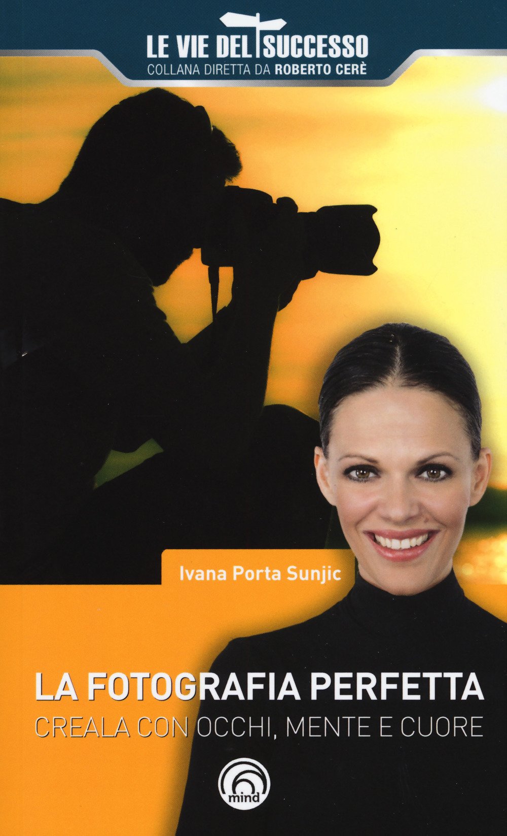 La fotografia perfetta. Creala con occhi, mente e cuore (Le vie del successo) Photography