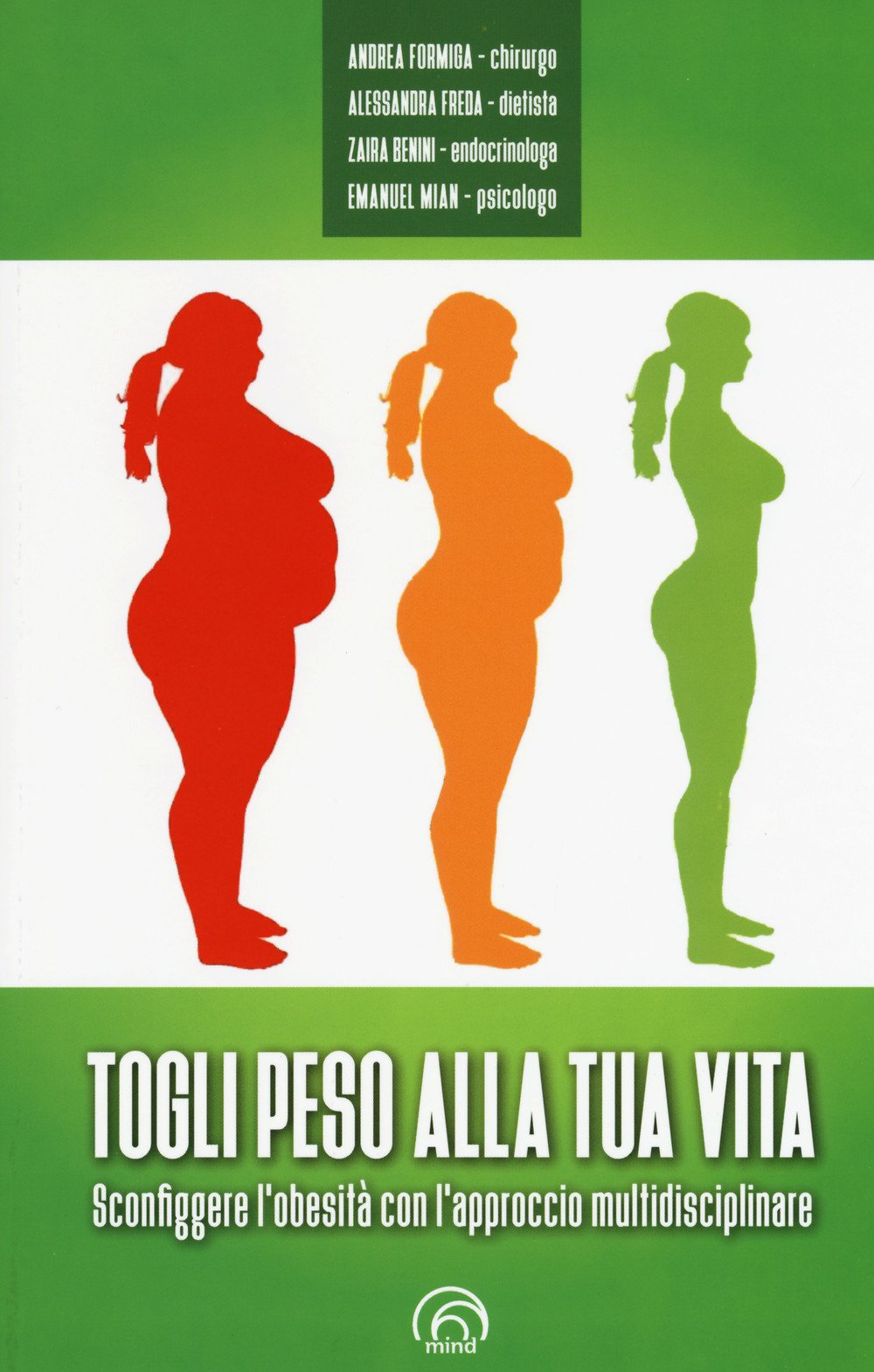 Togli peso alla tua vita. Sconfiggere l'obesità con l'approccio multidsciplinare (Manuali Mind) Medicine
