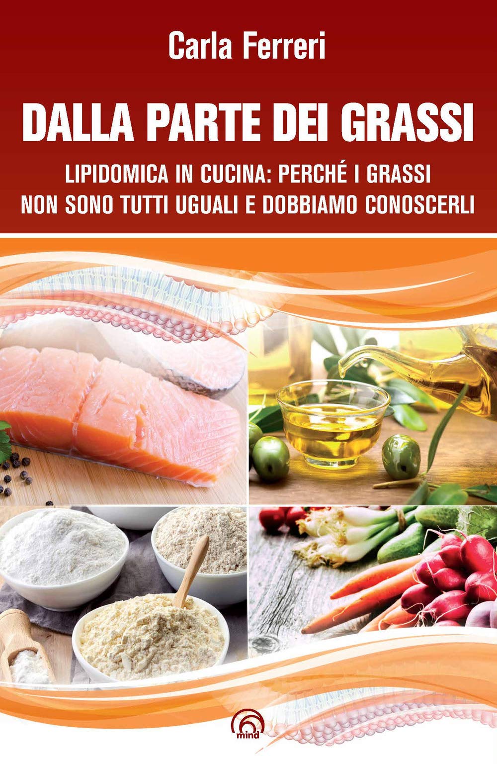 Dalla parte dei grassi. Lipidomica in cucina; perché i grassi non sono tutti uguali e dobbiamo conoscerli Medicine