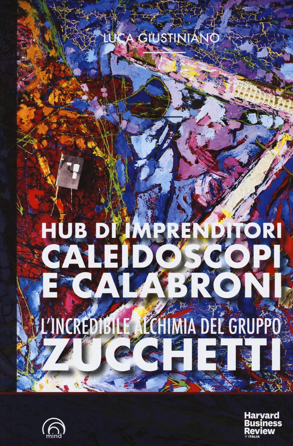 L'incredibile alchimia del gruppo Zucchetti. Hub di imprenditori, caleidoscopi e calabroni book