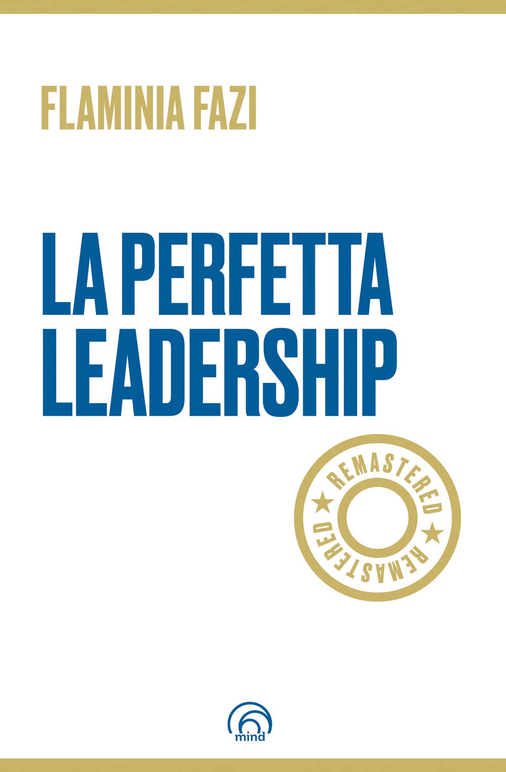 La perfetta leadership. Remastered (Manuali Mind) Business, Finance & Career