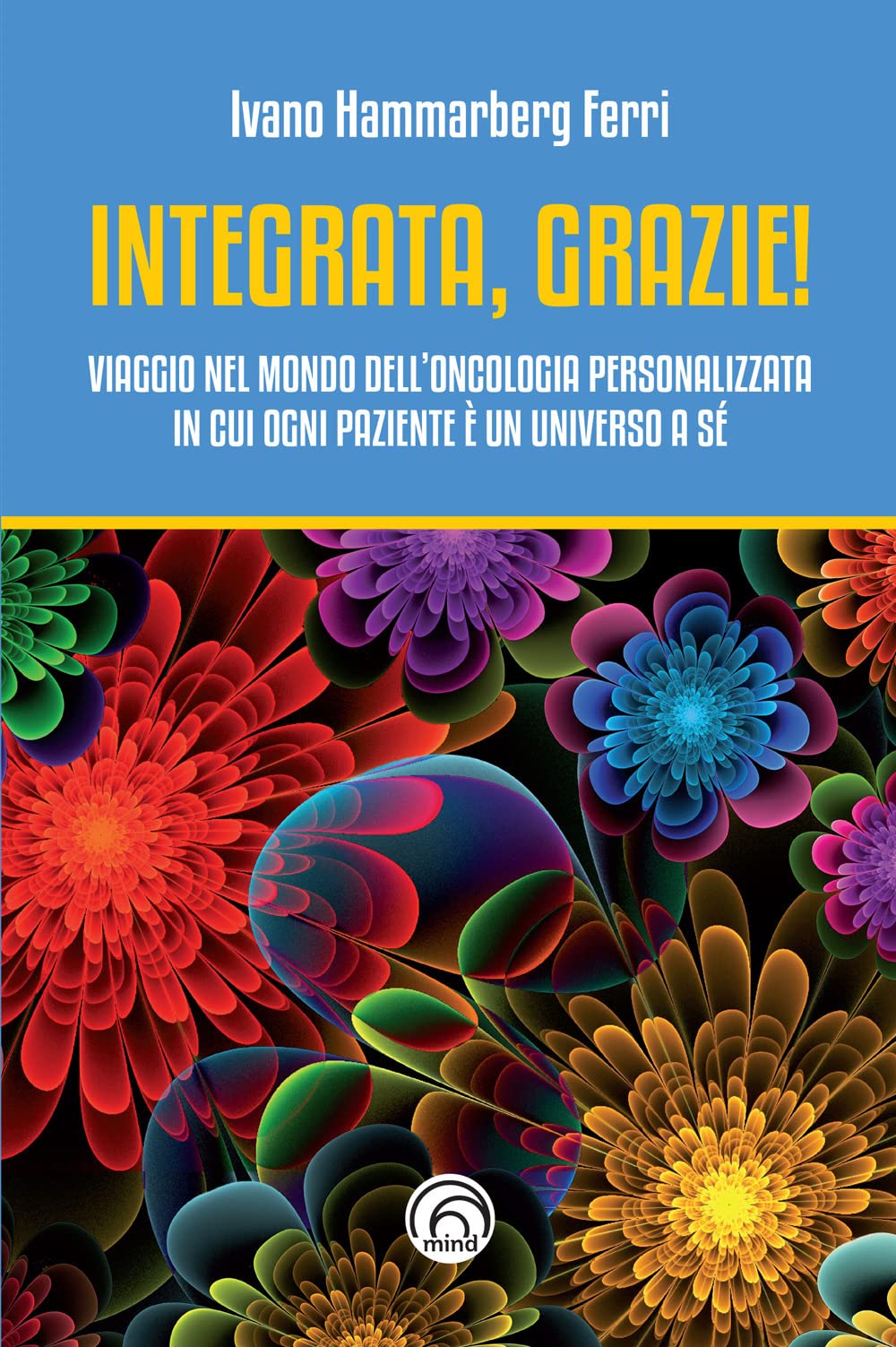 Integrata, grazie! Viaggio nel mondo dell’oncologia personalizzata in cui ogni paziente è un universo a sé book