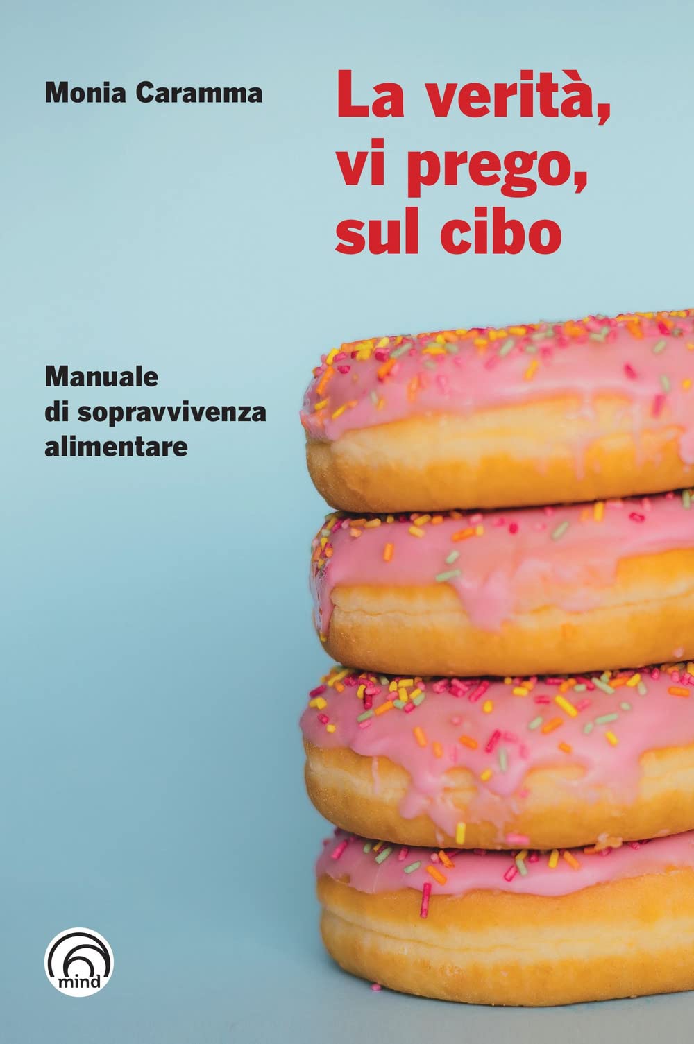La verità, vi prego, sul cibo. Manuale di sopravvivenza alimentare (Manuali Mind) Medicine