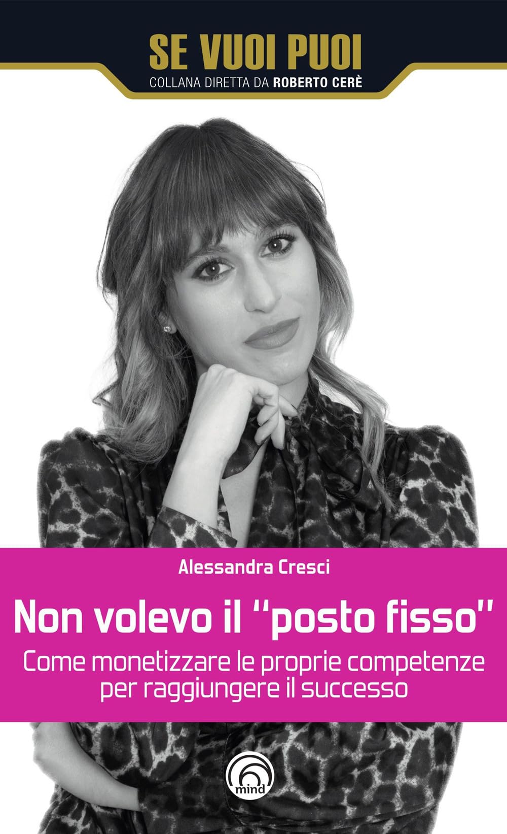 Non volevo il «posto fisso». Come monetizzare le proprie competenze per raggiungere il successo book