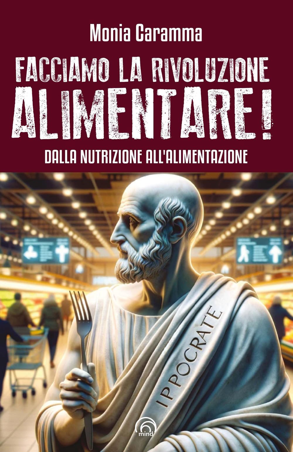 Facciamo la rivoluzione alimentare! Dalla nutrizione all'alimentazione Books