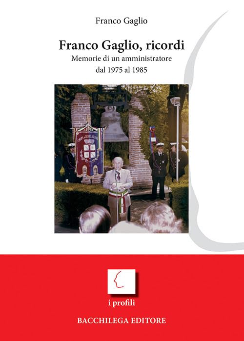 Franco Gaglio, ricordi. Memorie di un amministratore dal 1975 al 1985 (I profili) Memories