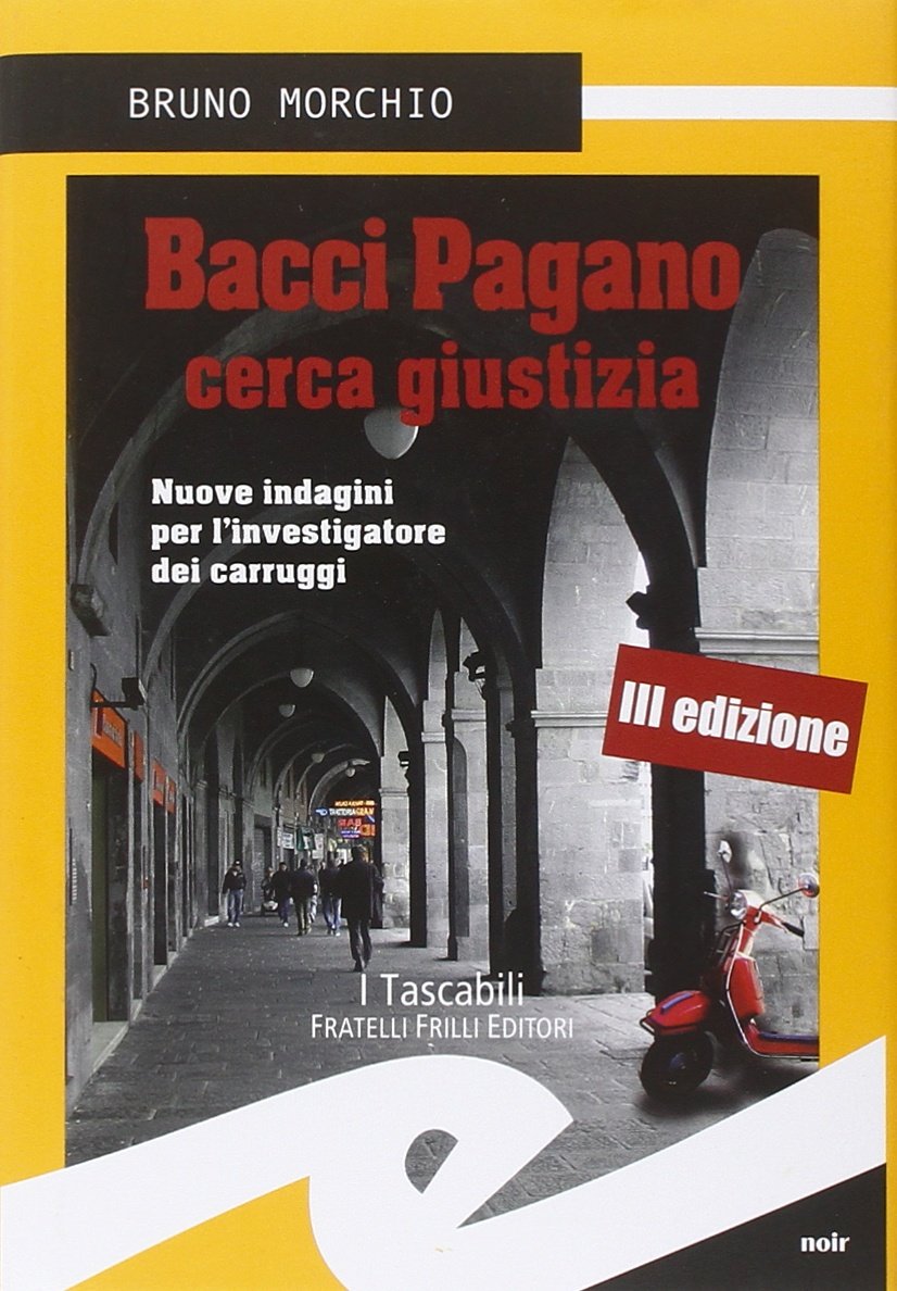 Bacci Pagano cerca giustizia. Nuove indagini per l'investigatore dei carruggi Contemporary literature
