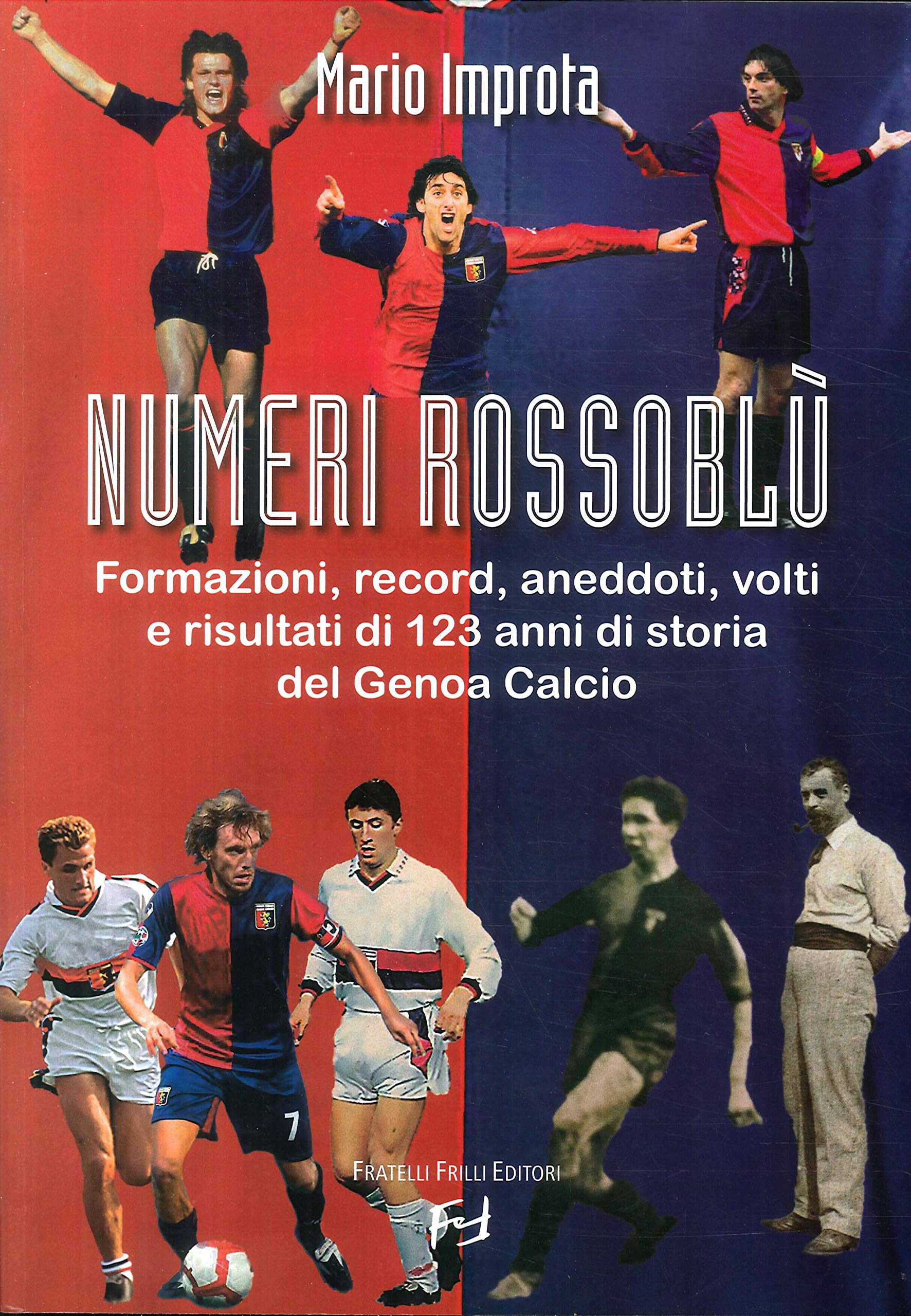 Numeri rossoblù. Formazioni, record, aneddoti, volti e risultati di 123 anni di storia del Genoa calcio book