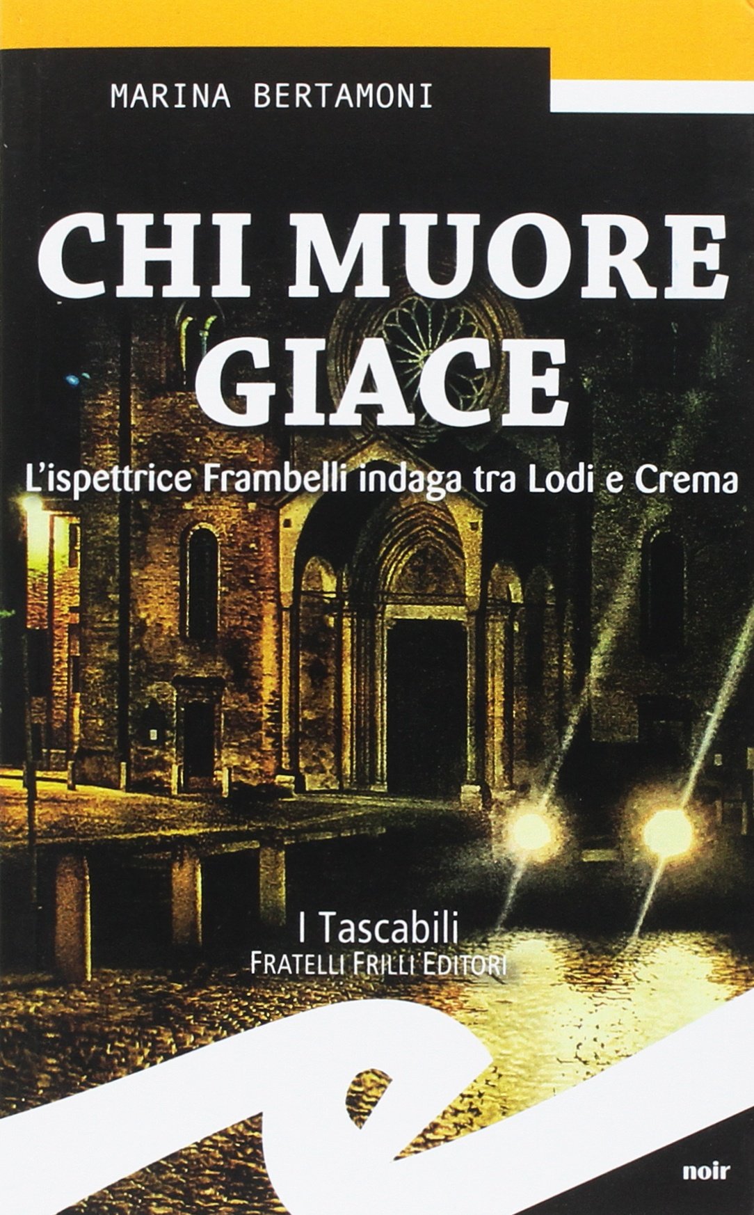 Chi muore giace. L'ispettrice Frambelli indaga tra Lodi e Crema Contemporary literature