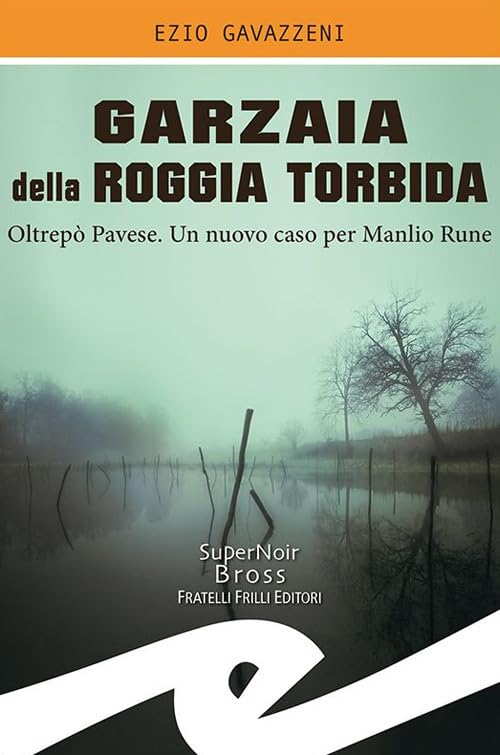 Garzaia della Roggia Torbida. Oltrepò Pavese. Un nuovo caso per Manlio Rune (Supernoir bross) Contemporary literature Books