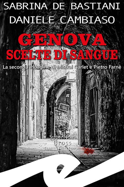 Genova. Scelte di sangue. La seconda indagine di Mistral Garlet e Pietro Farnè Contemporary literature