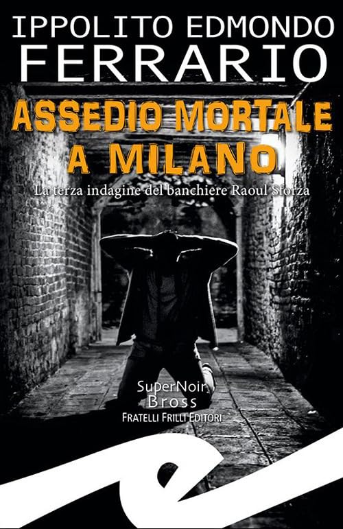 Assedio mortale a Milano. La terza indagine del banchiere Raoul Sforza (Supernoir bross) Contemporary literature Books