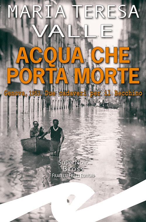 Acqua che porta morte. Genova, 1953. Due cadaveri per il Becchino Contemporary literature