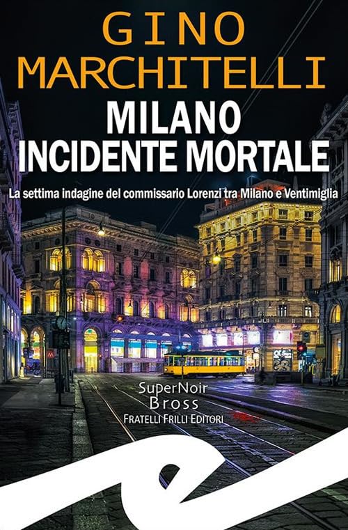 Milano incidente mortale. La settima indagine del commissario Lorenzi tra Milano e Ventimiglia book