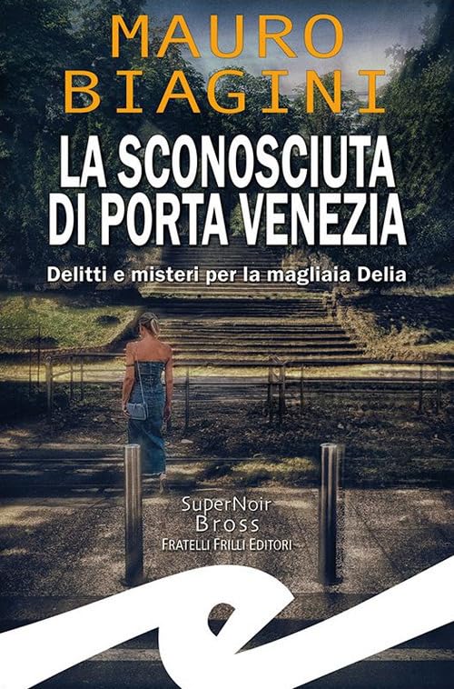 La sconosciuta di Porta Venezia. Delitti e misteri per la magliaia Delia (Supernoir bross) Contemporary literature