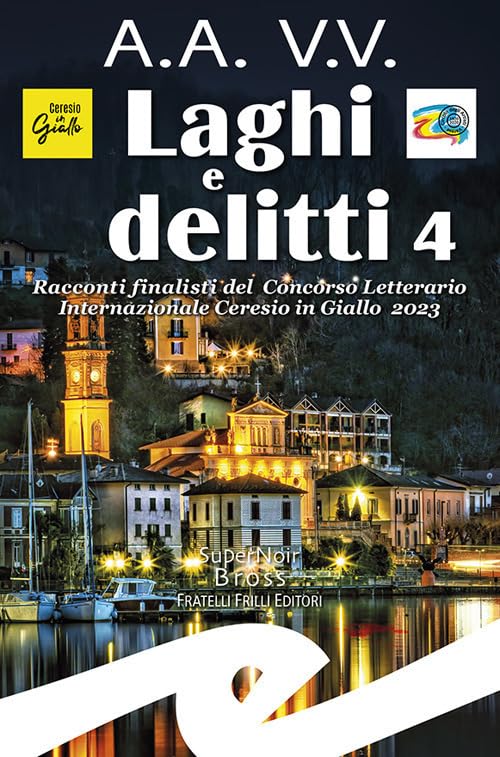 Laghi e delitti 4. Racconti finalisti del Concorso Letterario Ceresio in Giallo 2023 book