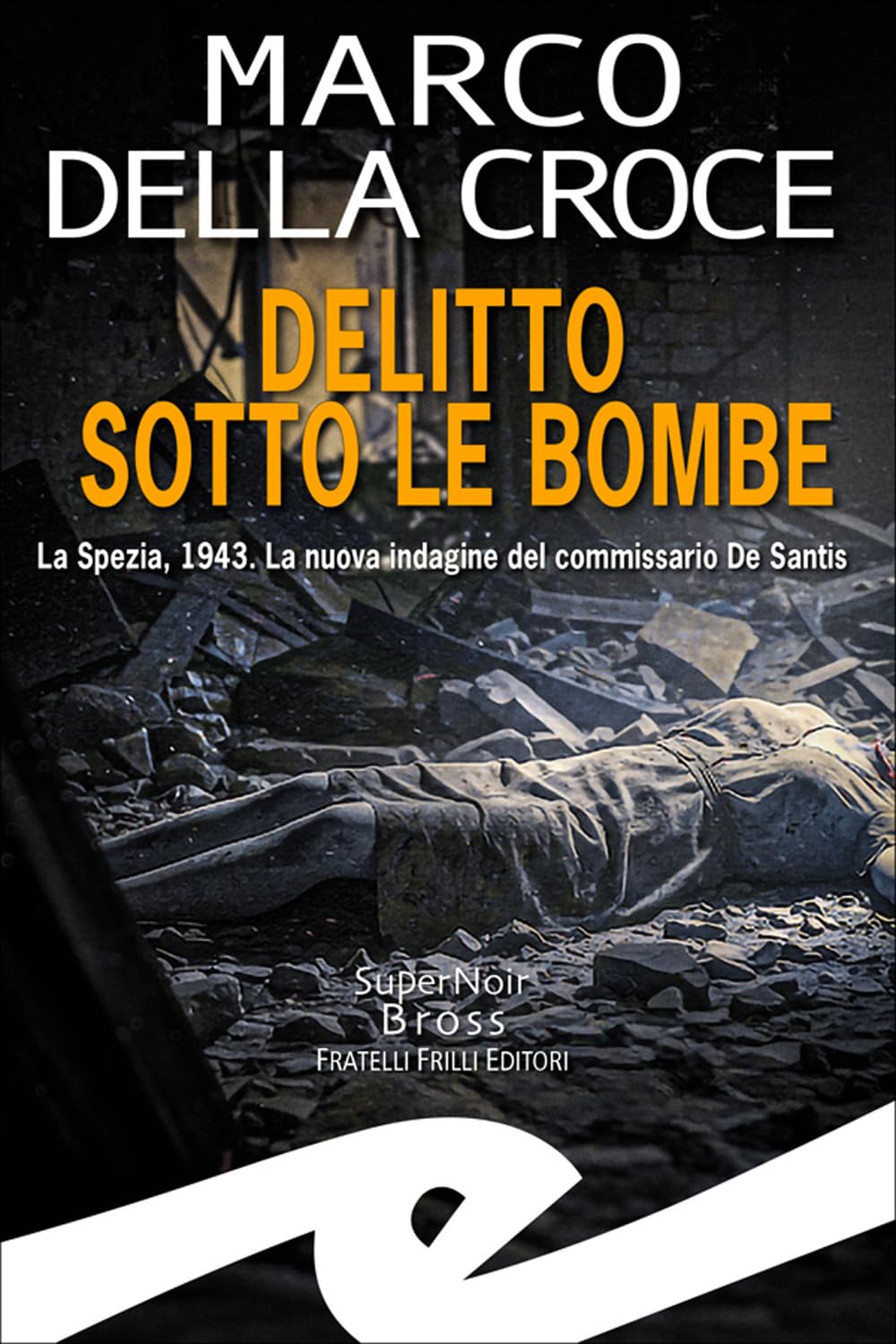 Delitto sotto le bombe. La Spezia, 1943. La nuova indagine del commissario De Santis Historical Fiction