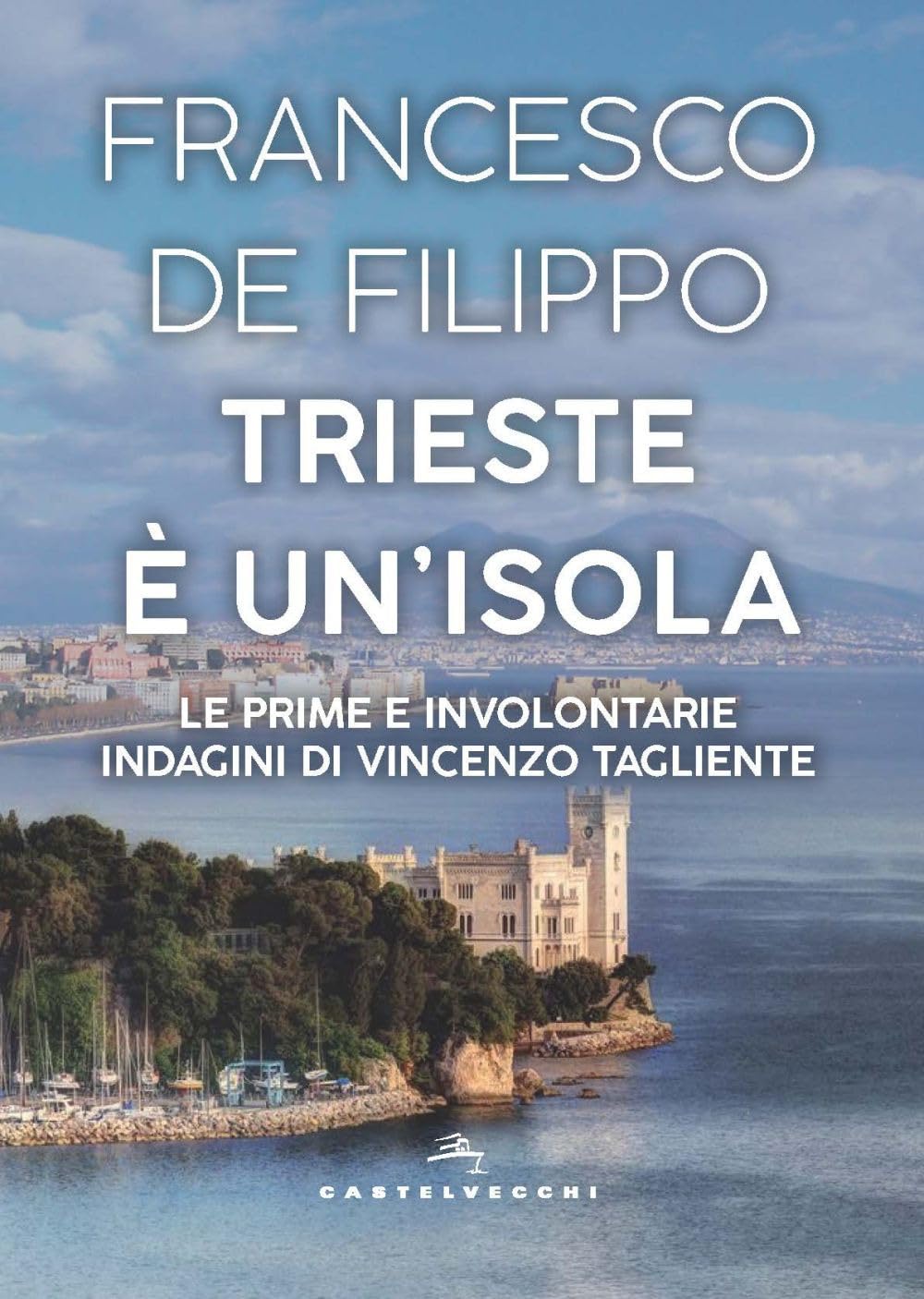 Trieste è un'isola. Le prime e involontarie indagini di Vincenzo Tagliente book
