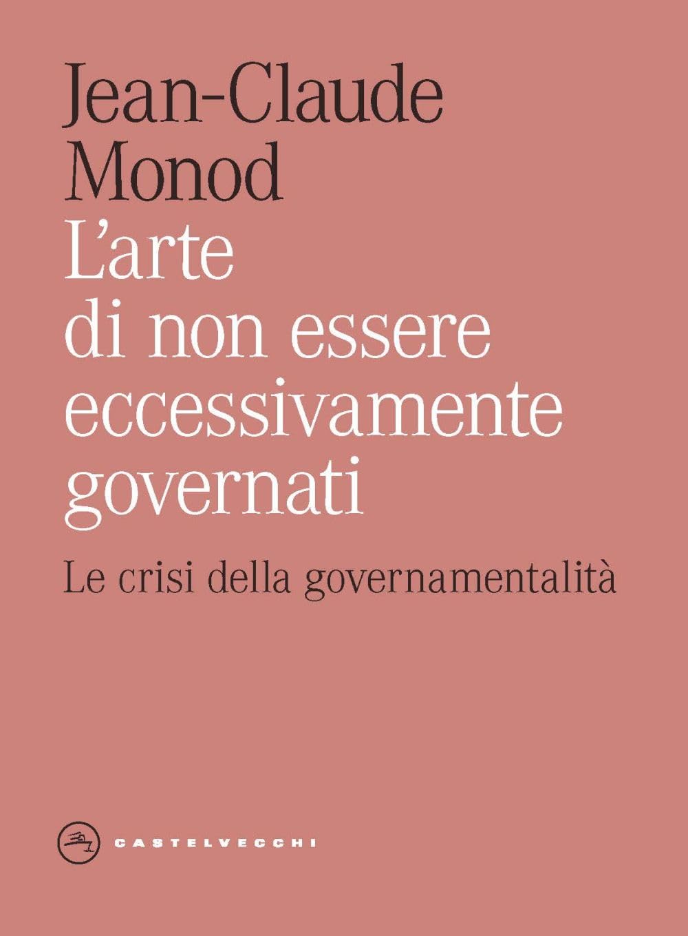 L'arte di non essere eccessivamente governati. Le crisi della governamentalità book