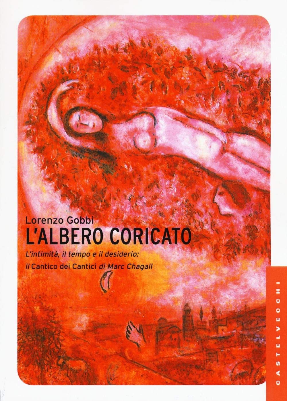 L'albero coricato. L'intimità, il tempo e il desiderio: il Cantico dei cantici di Marc Chagall (Le Navi) Film, Art & Culture