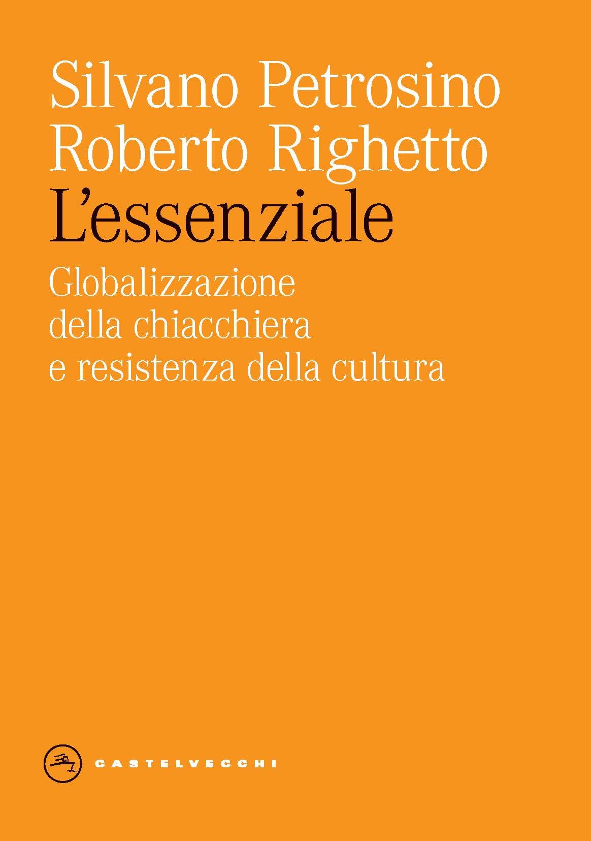 L'essenziale. Globalizzazione della chiacchiera e resistenza della cultura (Eliche) Philosophy