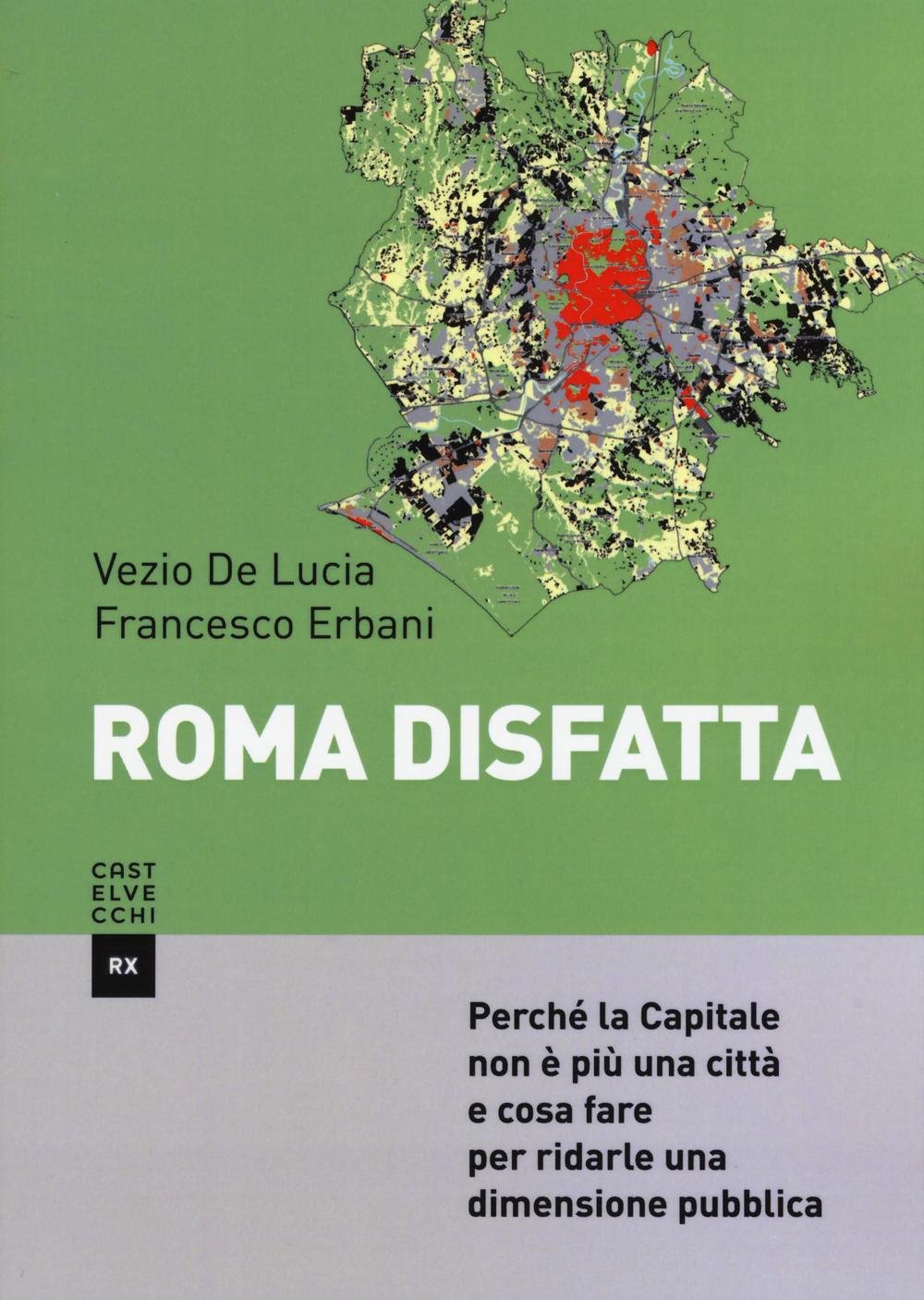 Roma disfatta. Perché la Capitale non è più una città e cosa fare per ridarle una dimensione pubblica book