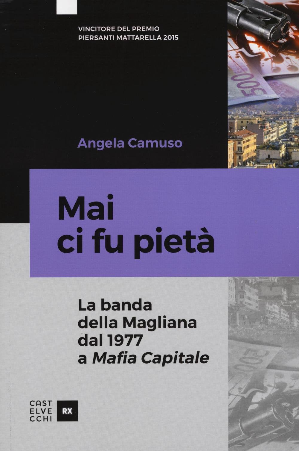 Mai ci fu pietà. La banda della Magliana dal 1977 a Mafia Capitale. Nuova ediz. book