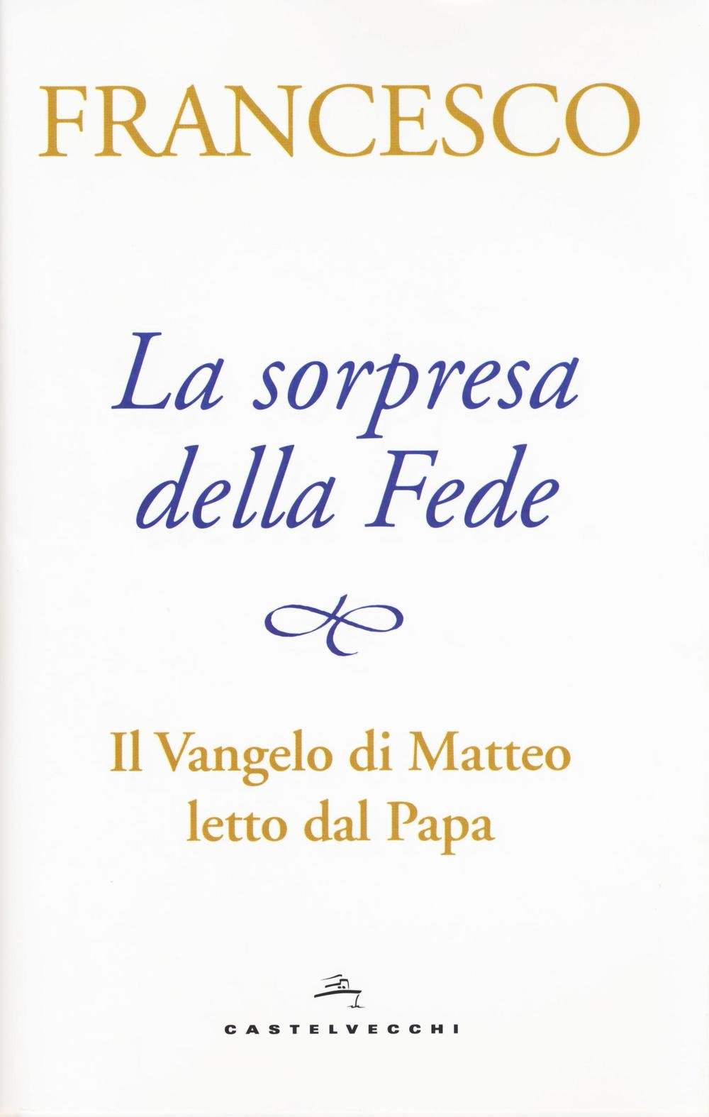 La sorpresa della fede. Il Vangelo di Matteo letto dal papa Religion & Esotericism