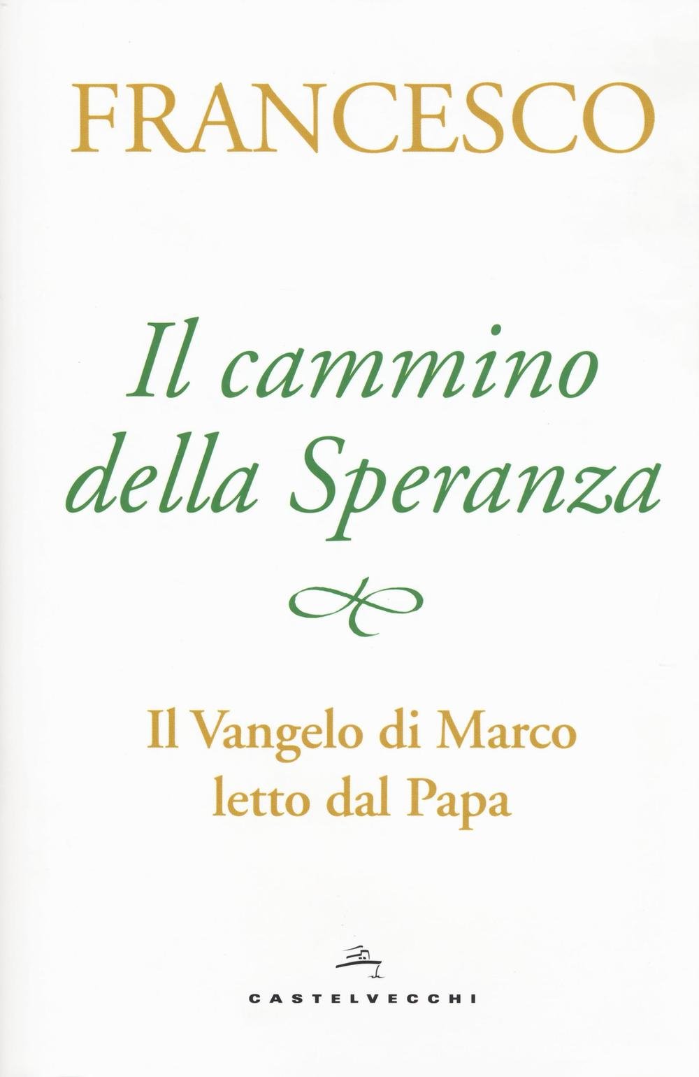 Il cammino della speranza. Il Vangelo di Marco letto dal papa book