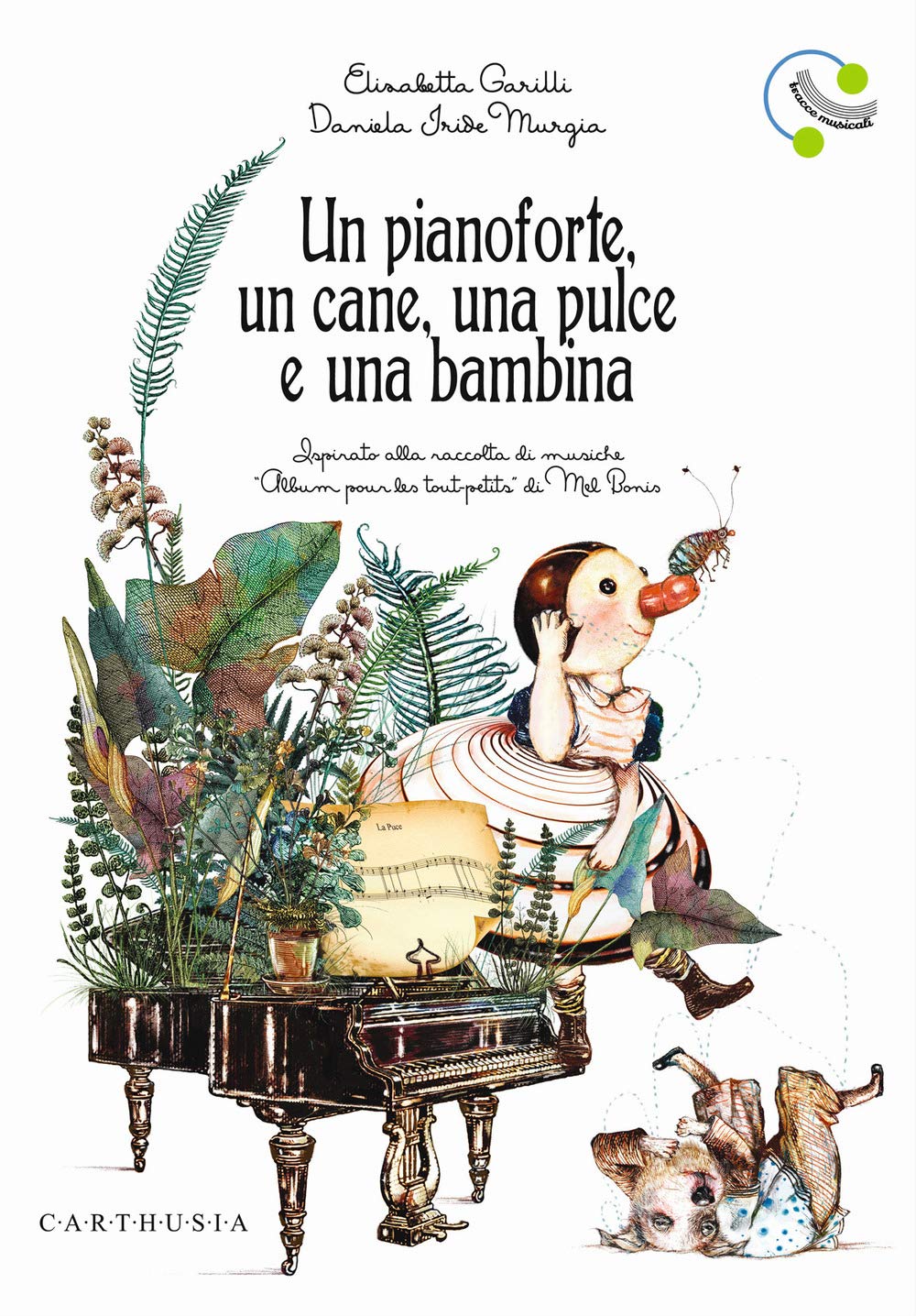 Un pianoforte, un cane, una pulce e una bambina. Ediz. a colori (Musica disegnata e un po' strampalata) Non-fiction