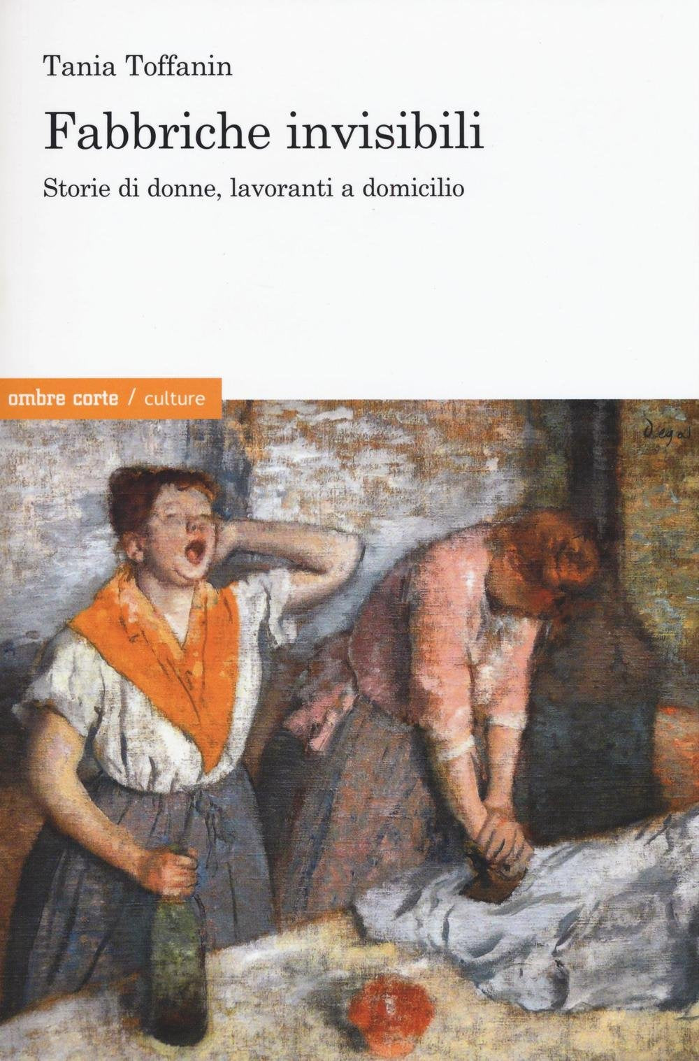 Fabbriche invisibili. Storie di donne, lavoranti a domicilio (Culture) Books