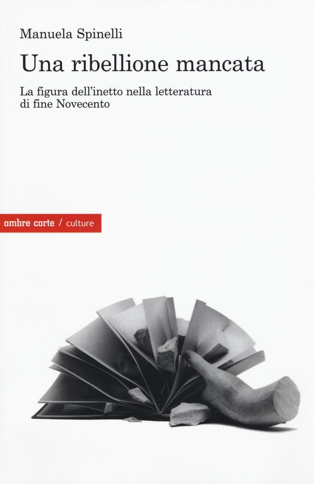 Una ribellione mancata. La figura dell'inetto nella letteratura di fine Novecento (Culture) Contemporary literature Books