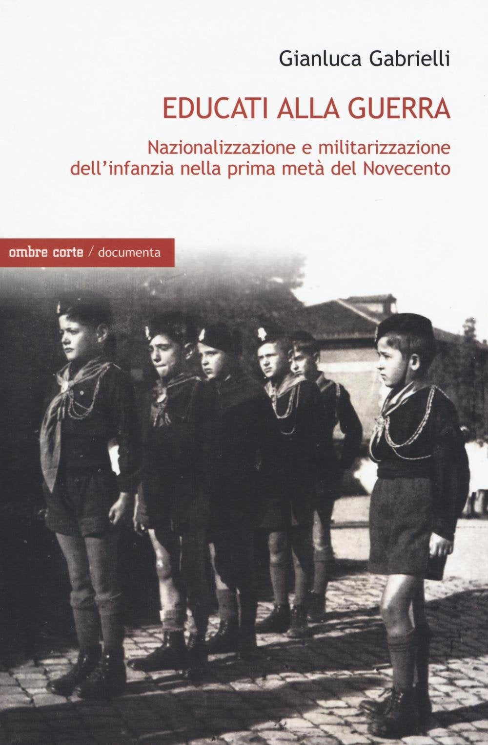 Educati alla guerra. Nazionalizzazione e militarizzazione dell'infanzia nella prima metà del Novecento book