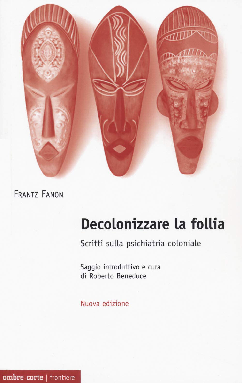 Decolonizzare la follia. Scritti sulla psichiatria coloniale. Nuova ediz. (Frontiere) Medicine