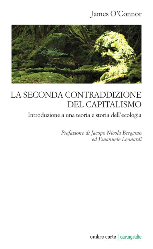 La seconda contraddizione del capitalismo. Introduzione a una teoria e storia dell'ecologia Business, Finance & Career