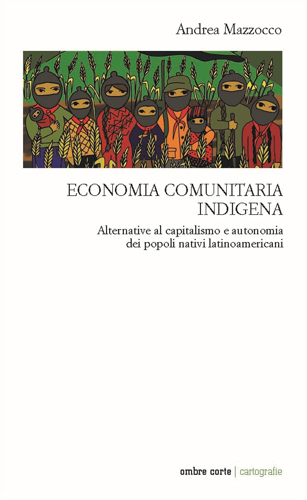 Economia comunitaria indigena. Alternative al capitalismo e autonomia dei popoli nativi latinoamericani book