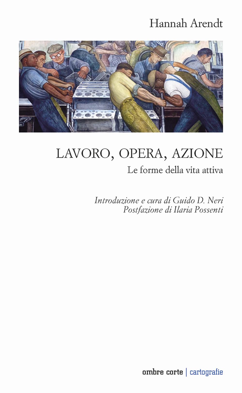 Lavoro, opera, azione. Le forme della vita attiva (Cartografie) Philosophy