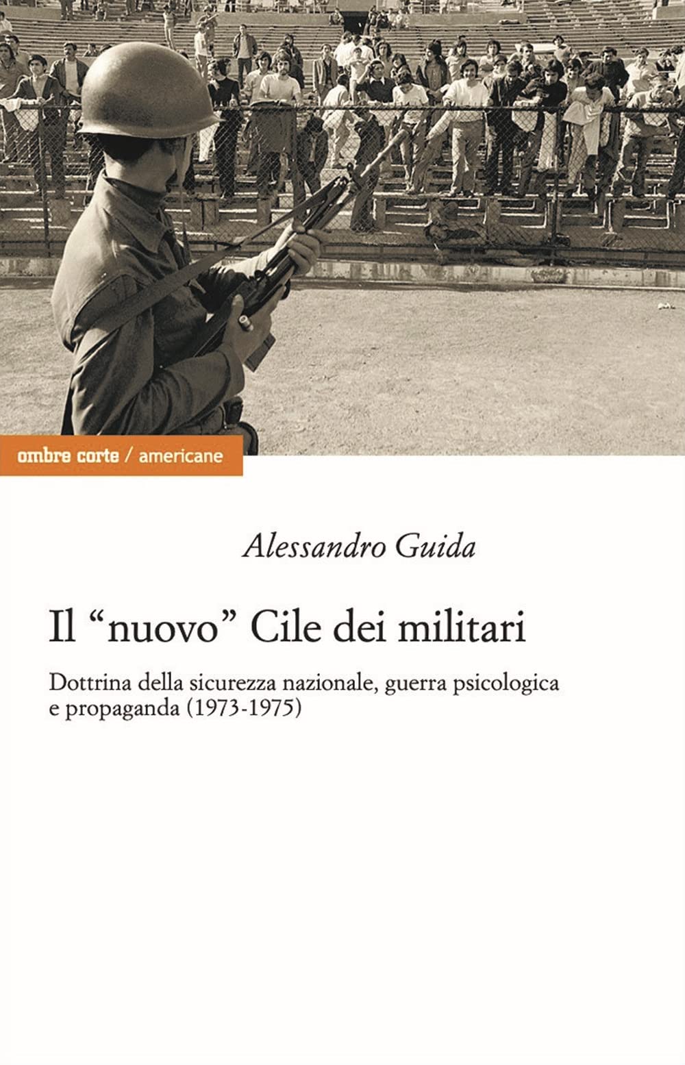 Il «nuovo» Cile dei militari. Dottrina della sicurezza nazionale, guerra psicologica e propaganda (1973-1975) Politics & History