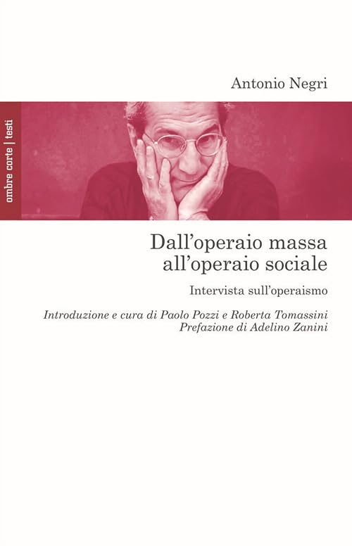 Dall'operaio massa all'operaio sociale. Intervista sull'operaismo book