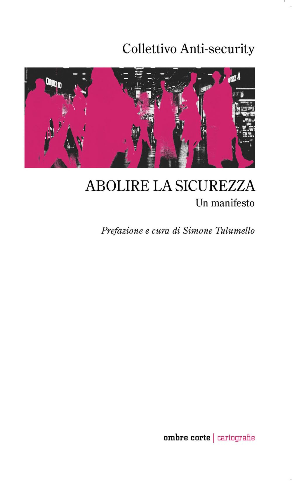 Abolire la sicurezza. Un manifesto book